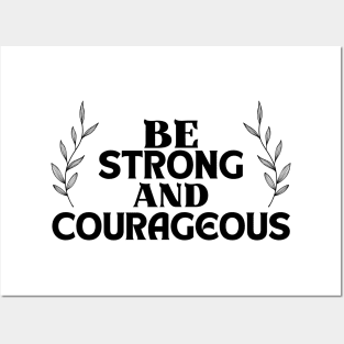 Inspirational Quote , Be Strong and Courageous Posters and Art